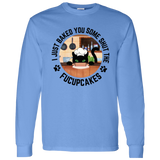 I Just Baked You Some Shut the FUCUPCAKES Men's 100% Cotton Long Sleeve T-Shirt