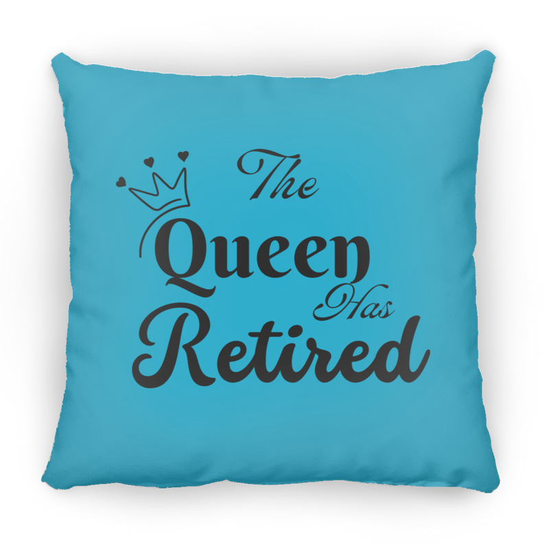 The Queen has Retired Small Square Pillow