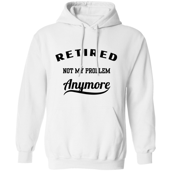 Retired Not My Problem Anymore Men's Pullover Hoodie
